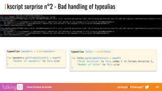 43From Python to Kotlin @Horgix / #TalkingKT
kscript surprise n°2 - Bad handling of typealias
 