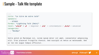6From Python to Kotlin @Horgix / #TalkingKT
Sample - Talk ﬁle template
 
