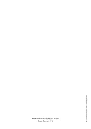 Crown Copyright 2010

Edited and designed by: www.furnercommunications.co.uk

www.endoflifecareforadults.nhs.uk

 