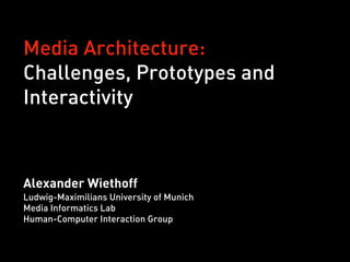 Media Architecture: Challenges, Prototypes and Interactivity | PPT