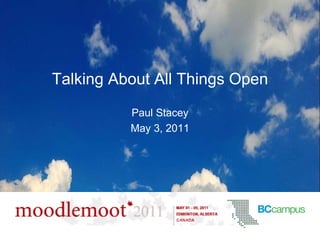 Talking About All Things Open Paul Stacey May 3, 2011 