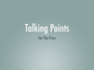 Talking Points
    For The Press
 