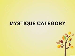MYSTIQUE CATEGORY
 