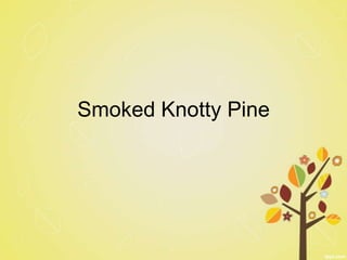 Smoked Knotty Pine
 
