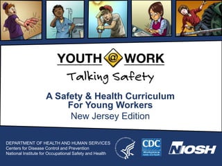 A Safety & Health Curriculum
For Young Workers
New Jersey Edition
DEPARTMENT OF HEALTH AND HUMAN SERVICES
Centers for Disease Control and Prevention
National Institute for Occupational Safety and Health
 