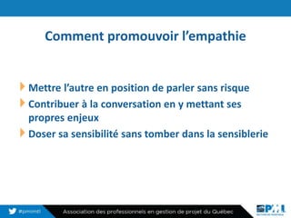 Comment promouvoir l’empathie
Mettre l’autre en position de parler sans risque
Contribuer à la conversation en y mettant ses
propres enjeux
Doser sa sensibilité sans tomber dans la sensiblerie
20
 