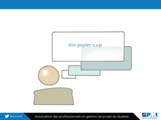 De l’inconfort…
9
Vos papier s.v.p
 