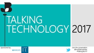 Join the conversation
@norfolkchamber
#TalkingTech17
Sponsored by:
TALKING
TECHNOLOGY 2017
 