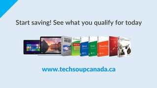 Start saving! See what you qualify for today
www.techsoupcanada.ca
 
