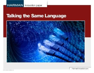 innovation paper
HarmanInnovation.com
© 2014 Harman International, Inc.
Talking the Same Language
 