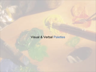 Visual & Verbal Palettes
 