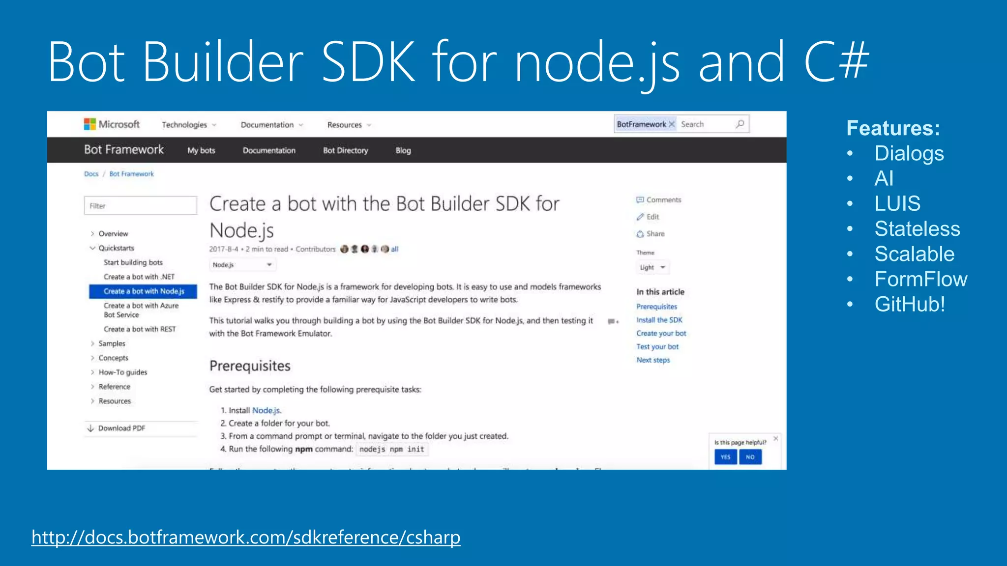 Bot Builder SDK for node.js and C#
Features:
• Dialogs
• AI
• LUIS
• Stateless
• Scalable
• FormFlow
• GitHub!
http://docs.botframework.com/sdkreference/csharp
 