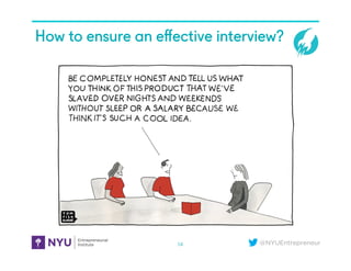@NYUEntrepreneur
How to ensure an eﬀective interview?6B. How To Ensure An Effective Session (Draft)
14
 