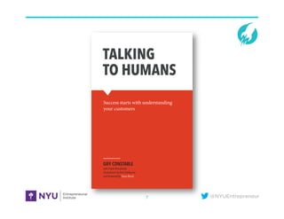 @NYUEntrepreneur7
TALKING
TO HUMANS
Success starts with understanding
your customers
GIFF CONSTABLE
with Frank Rimalovski
illustrations by Tom Fishburne
and foreword by Steve Blank
 