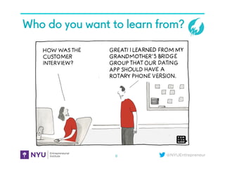 @NYUEntrepreneur
Who do you want to learn from?3A. Who Do You Want To Learn From (Inked)
8
 