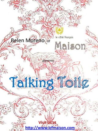 Belen Moreno    of




             presents




Talking

            Visit us at
     http://www.lcfmaison.com
 