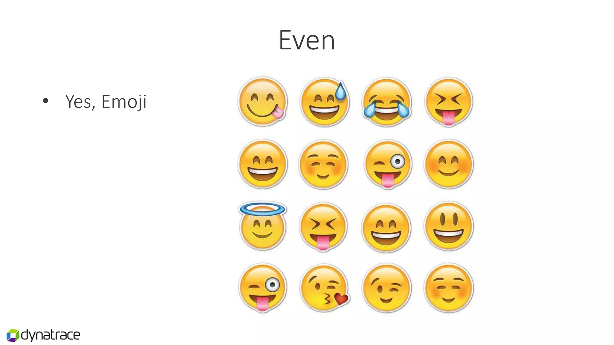 Even
• Yes, Emoji
 