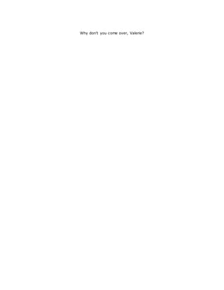 Why don't you come over, Valerie? 
