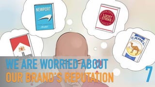 WE ARE WORRIED ABOUT  
OUR BRAND’S REPUTATION 7
 