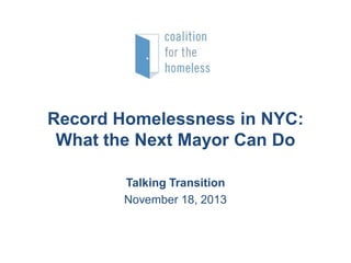 Record Homelessness in NYC:
What the Next Mayor Can Do
Talking Transition
November 18, 2013

 