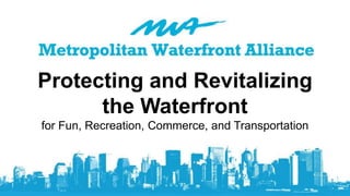 Protecting and Revitalizing
the Waterfront
for Fun, Recreation, Commerce, and Transportation

 