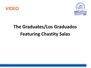 VIDEO

The Graduates/Los Graduados
Featuring Chastity Salas

 
