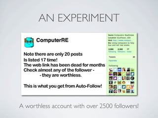 AN EXPERIMENT




A worthless account with over 2500 followers!
 