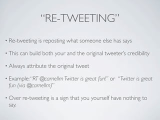 “RE-TWEETING”
• Re-tweeting    is reposting what someone else has says

• This   can build both your and the original twee...