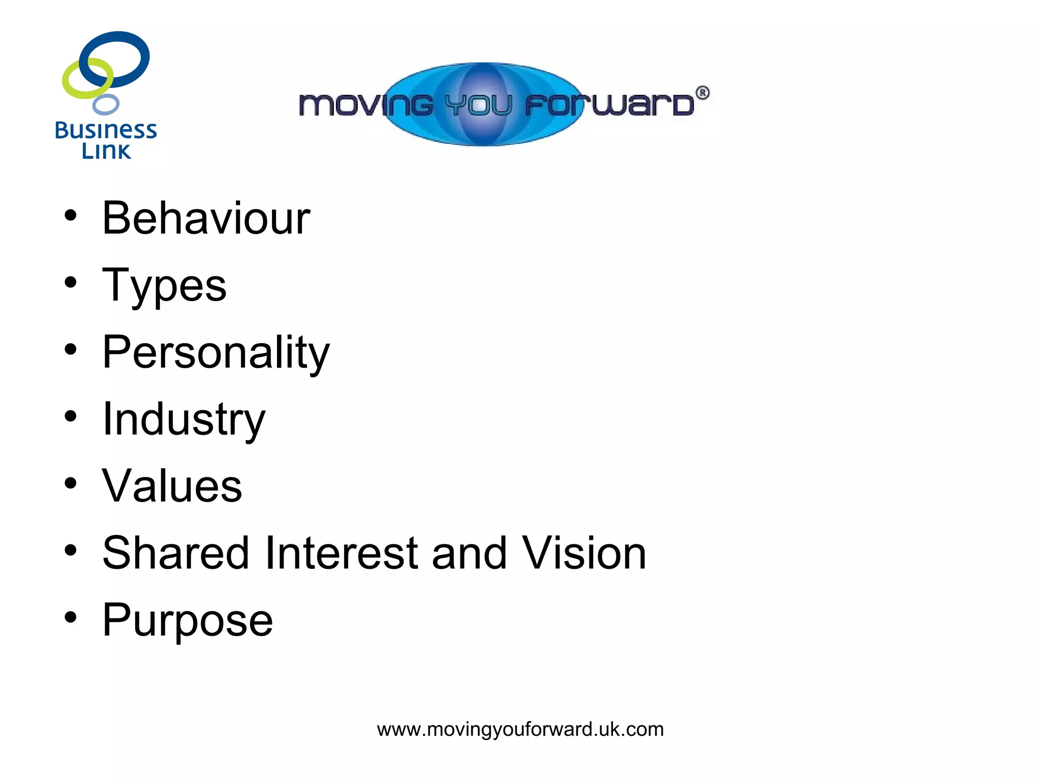 Behaviour Types Personality Industry Values Shared Interest and Vision Purpose 