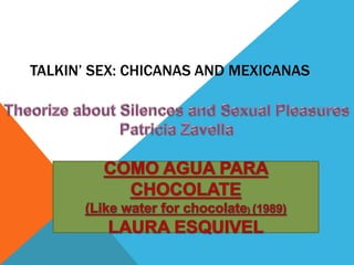 TALKIN’ SEX: CHICANAS AND MEXICANAS
 