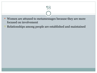 ¶8 Women are attuned to metamessages because they are more focused on involvement Relationships among people are established and maintained 
