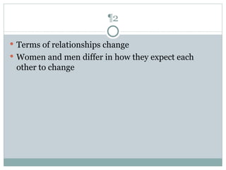 ¶2 Terms of relationships change Women and men differ in how they expect each other to change 
