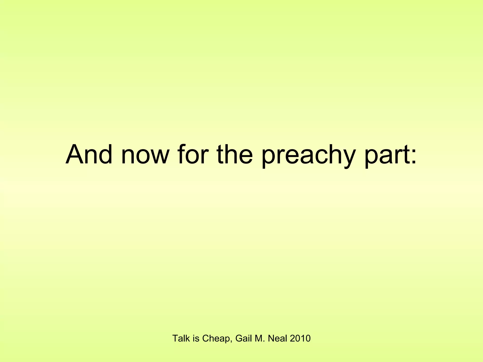 And now for the preachy part: Talk is Cheap, Gail M. Neal 2010 