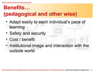 Benefits… (pedagogical and other wise) Adapt easily to each individual’s pace of learning Safety and security Cost / benefit Institutional image and interaction with the outside world 