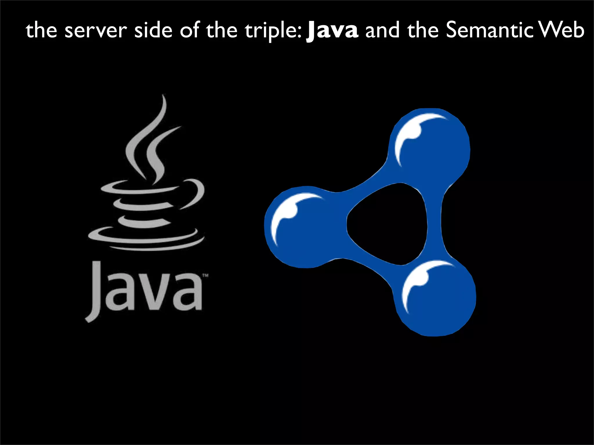 the server side of the triple: Java and the Semantic Web
 