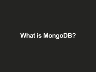 What is MongoDB?
 