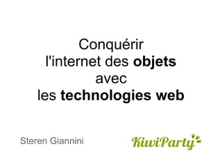 Conquérir
      l'internet des objets
               avec
    les technologies web

Steren Giannini
 