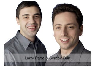 Larry Page & Sergey Brin
 
