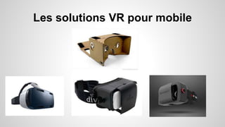 Les solutions VR pour mobile
 