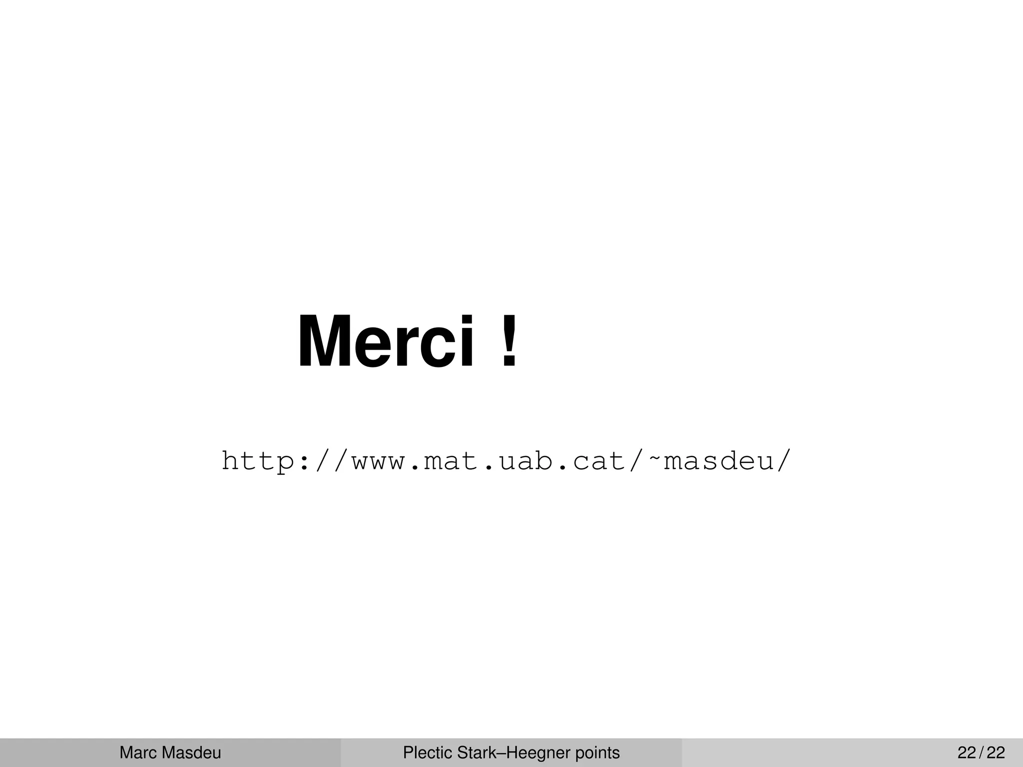 Merci !
http://www.mat.uab.cat/˜masdeu/
Marc Masdeu Plectic Stark–Heegner points 22 / 22
 