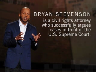 B R YA N S T E V E N S O N
is a civil rights attorney
who successfully argues
cases in front of the
U.S. Supreme Court.
St...