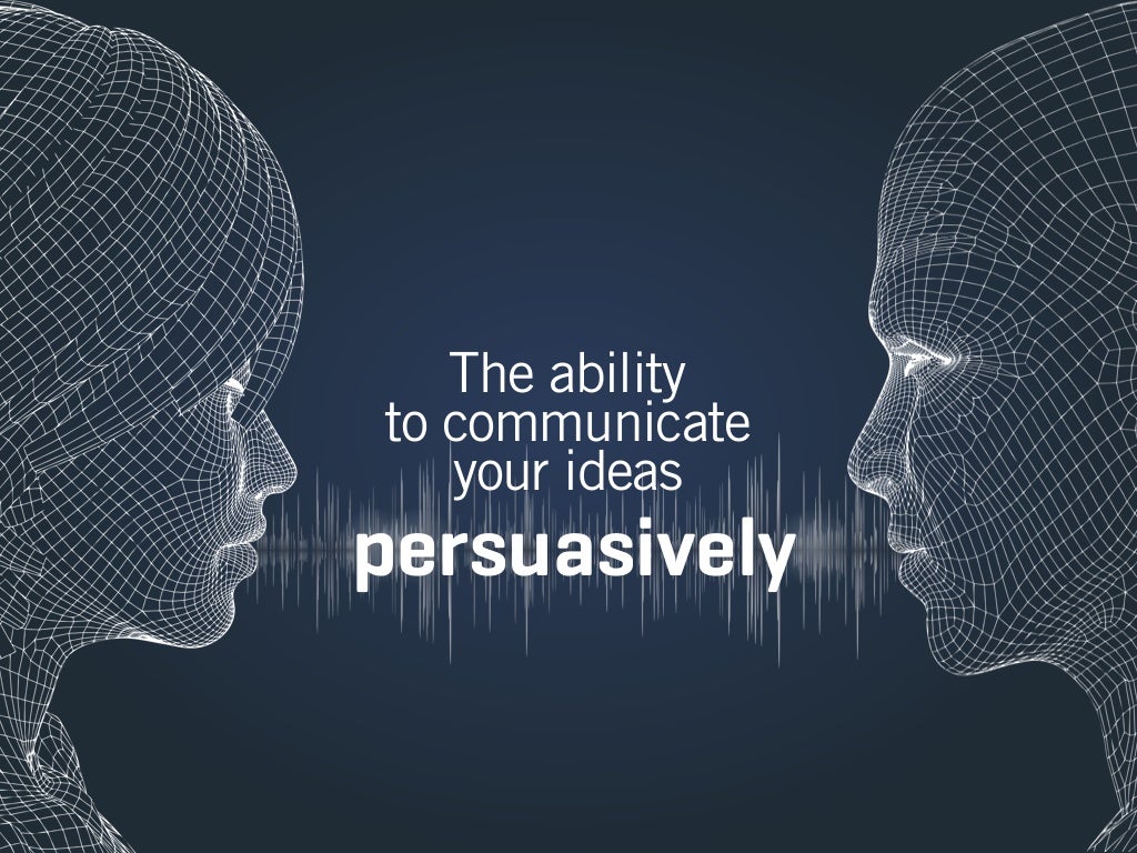 The ability to communicate your