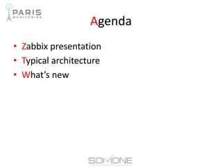 Agenda
• Zabbix presentation
• Typical architecture
• What’s new
 