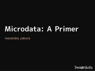 Microdata: A Primer
masataka yakura
 