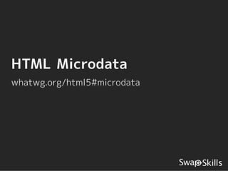 HTML Microdata
whatwg.org/html5#microdata
 