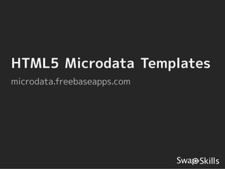 HTML5 Microdata Templates
microdata.freebaseapps.com
 