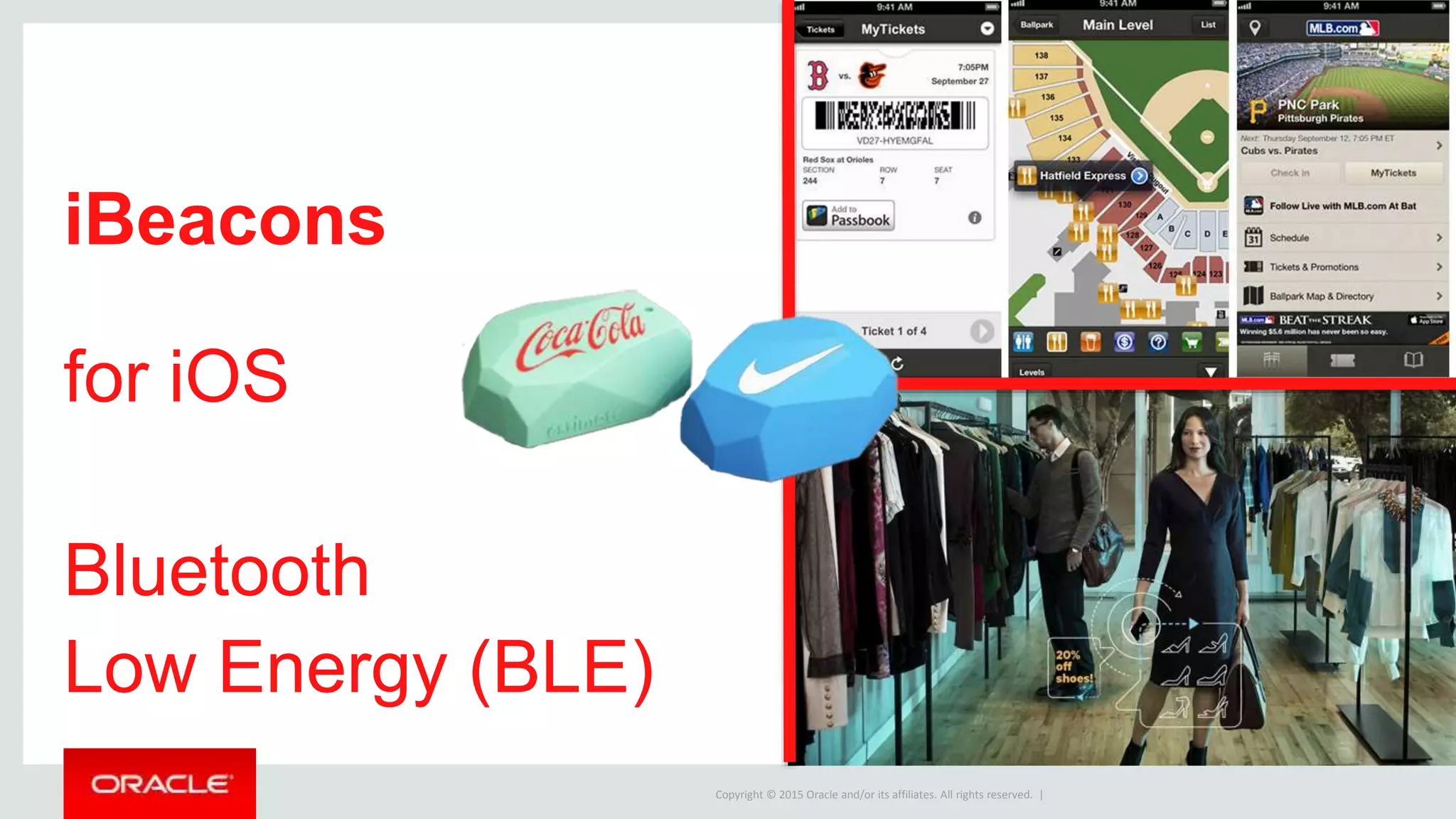Copyright © 2015 Oracle and/or its affiliates. All rights reserved. |
iBeacons
for iOS
Bluetooth
Low Energy (BLE)
 