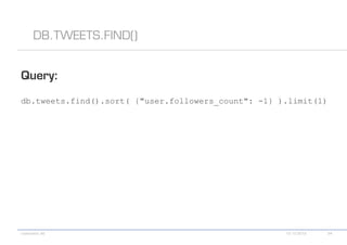 db.tweets.find().sort( {"user.followers_count": -1} ).limit(1)
 