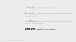 Prof. Dr. Claudia Müller-Birn | Human-Machine Collaboration | March 2017
Designingnetworked informaton systems
Analysingrelationships between humans and machines in networked
informaton systems
Developingcoupled relationships between humans and machines in
networked information systems
Extending networked information systems
30
 
