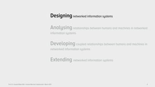 Prof. Dr. Claudia Müller-Birn | Human-Machine Collaboration | March 2017
Designingnetworked information systems
Analysingrelationships between humans and machines in networked
information systems
Developingcoupled relationships between humans and machines in
networked information systems
Extending networked information systems
9
 
